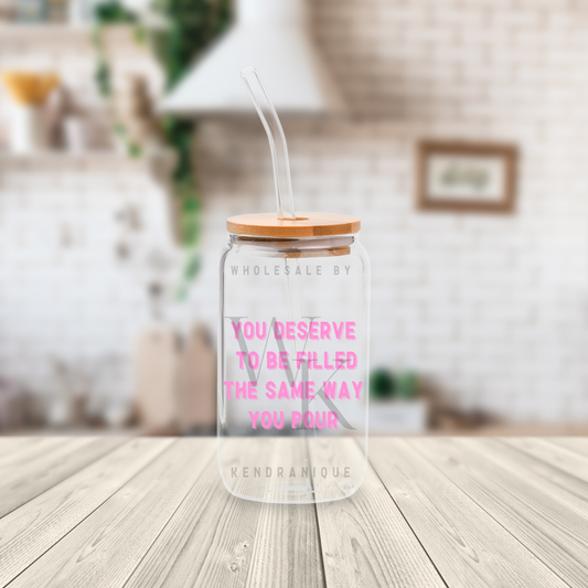 UVDTF Decal-You deserve to be filled the same way you pour (UV160)